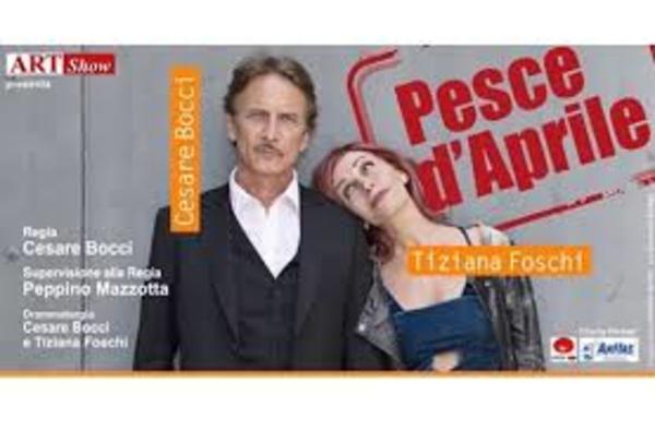 Pesce dAprilecon Cesare Bocci e Tiziana Foschi